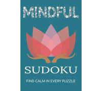 Mindful Sudoku Puzzle Book: Sudoku Puzzles for Mindfulness | Slow Down, Unwind, and Be Present | 6x9 Inches, 110 Pages | 50+ Puzzles | Solutions Included