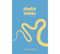 Mindful Sudoku Puzzle Book, Volume 04: Sudoku Puzzles for Mindfulness and Stress Relief | Calm Your Mind, Improve Focus, and Relax with 50+ Puzzles | 6x9 Inches, 110 Pages | Solutions Included