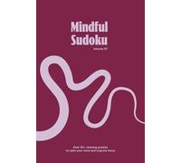 Mindful Sudoku Puzzle Book, Volume 07: Sudoku Puzzles for Mindfulness and Stress Relief | Calm Your Mind, Improve Focus, and Relax with 50+ Puzzles | 6x9 Inches, 110 Pages | Solutions Included