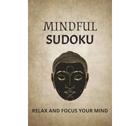 Mindful Sudoku: Relax and Focus Your Mind | Help Calm the Mind Relax and Focus | 6x9 inches, 110 Pages | 50+ Puzzles | Solutions Included