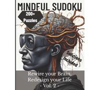 Mindful Sudoku: Rewire Your Brain, Redesign Your Life, Vol. 2: 200+ Relaxing Puzzles for Focus, Calm, Mindfulness & Mental Clarity | Easy to Challenging | Solutions Included