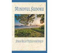 Mindful Sudoku: Stress-Relief Puzzles for Adults | 6X9 Inches, 110 Pages | 50+ Puzzles | Solutions Included