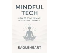 Mindful Tech - How to Stay Human in a Digital World