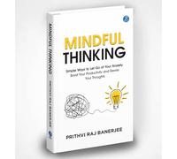 Mindful Thinking: Simple Ways to Let Go of Your Anxiety, Boost Your Productivity and Rewire Your Thoughts | Unlock Mental Freedom with Simple Techniques to increase Focus and Calm