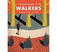 Mindful Thoughts for Walkers: Footnotes on the zen path