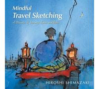 Mindful Travel Sketching: A Memoir of Journeys Inner and Outer