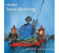 Mindful Travel Sketching: A Memoir of Journeys Inner and Outer