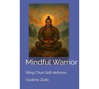 Mindful Warrior: Wing Chun Self-defense