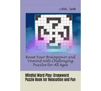 Mindful Word Play: Crossword Puzzle Book for Relaxation and Fun: Boost Your Brainpower and Unwind with Challenging Puzzles for All Ages