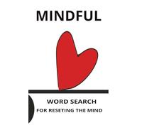 Mindful Word Searches Relaxing Puzzles for Calm, Focus & Clarity: Over 50 Relaxing Word Search Puzzles Designed to Help You Slow Down, Find Inner Calm, and Boost Mental Focus and Clarity