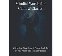 Mindful Words for Clam & Clarity: A Relaxing Word Search Puzzle Book for Focus, Peace, and Mental Stillness