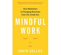 Mindful Work: How Meditation is Changing Business from the Inside Out