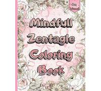 Mindful Zentangle Coloring Book for women: Bold Affirmations & Relaxing Mandala Patterns for Stress Relief, Anxiety & Self-Care