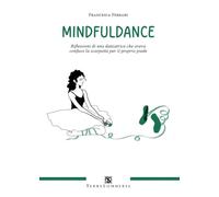 Mindfuldance. Riflessioni di una danzatrice che aveva confuso la scarpetta per il proprio piede