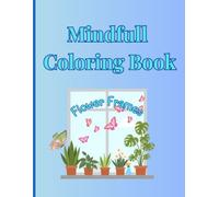 Mindfull Coloring Book - Flower Frames: Stress relief coloring tool; Thoughtfull gift for teenagers, adults, senior; Drawings you can frame