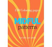 Mindfull patterns: A relaxing coloring book for kids and adults .