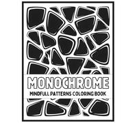 Mindfull Patterns Monochrome Coloring Book: 50 Relaxing Black & White Patterns to Reduce Stress, Boost Creativity, and Practice Mindfulness For Adults & Teens