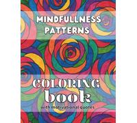 Mindfullness Patterns Coloring Book with Motivational Phrases: Coloring Book with Creative Patterns with Motivational Phrases. Designs for Stress Relief and Relaxation