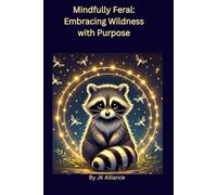 Mindfully Feral: Embracing Wildness with Purpose Journal: Based on the Teaching of Mindfulness, Thich Nhat Hanh