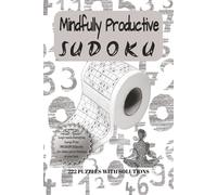 Mindfully Productive Sudoku: Wipe Away Boredom with this Relaxing Bathroom Breakthrough. So Good You’ll Forget Why You Sat Down. Gain focus, Build a ... Print, 6x9, 150pgs | Senior, Adult, Teen