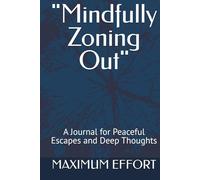 "Mindfully Zoning Out": A Journal for Peaceful Escapes and Deep Thoughts