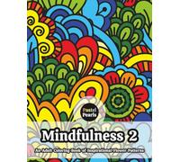 Mindfulness 2 - An Adult Coloring Book of Inspirational Flower Patterns: Relaxation Through Creative Expression for Anxiety and Stress Relief