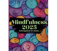 Mindfulness 2025 - Coloring Book for Adults: Relax with coloring designs created for your mental well-being