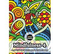 Mindfulness 4 - An Adult Coloring Book of Inspirational Flower Patterns: Relaxation Through Creative Expression for Anxiety and Stress Relief