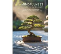 Mindfulness: A Journey of Self-Discovery: A Guide to inner peace, personal growth and mindful living