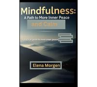 Mindfulness: A Path to Inner Peace and Calm: A Practical Guide to More Inner Peace and Calm