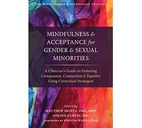 Mindfulness and Acceptance for Gender and Sexual Minorities: A Clinician's Guide to Fostering Compassion, Connection, and Equality Using Contextual Strategies