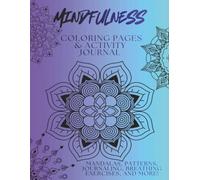 Mindfulness Activity and Coloring Book with Journaling and Exercise Pages: Mindful Living Activity Book: 150 Pages of Positive Affirmations, Mandala ... Reflections, and Stress Relief Exercises