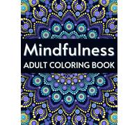 Mindfulness Adult Coloring Book: 44 pages of fun, relaxing coloring patterns that will help relieve stress, unleash creativity and a state of mindfulness
