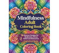 Mindfulness Adult Coloring Book: 50 Abstract Designs for Meditation, Stress Relief and Relaxation + Inspirational Quotes