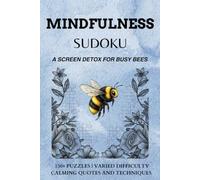 Mindfulness Adult Sudoku Puzzles - A Screen Detox for Busy Bees: Sudoku Puzzles for Mindfulness | Help Detox the Mind and Regain Focus | 150+ puzzles | Solutions Included | 6x9 inches