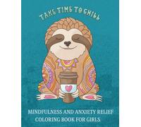 Mindfulness and Anxiety Relief Coloring Book for Girls: Fun, Creative and Calming Coloring Pages for Stress Relief and Relaxation. For Teen Girls.