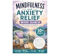 Mindfulness and Anxiety Relief Word Search: 50+ Relaxing Word Search Puzzles for Stress Relief, Calm, Focus, and Positive Thinking | 6x9 inches, 110 ... Gift for Vacations, Holidays, and Free Times