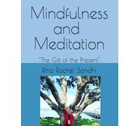 Mindfulness and Meditation: "The Gift of the Present" A Self Help Practical Guide