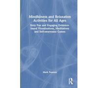 Mindfulness and Relaxation Activities for All Ages: Sixty Fun and Engaging Evidence-based Visualisations, Meditations and Self-awareness Games