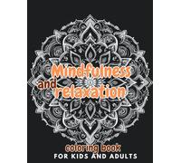 Mindfulness and Relaxation Coloring Book for Kids and Adults: "Stress-Relief Art Therapy for All Ages - Calming Designs to Unwind, Focus, and Reconnect with Joy!"
