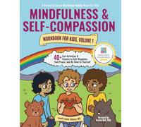 Mindfulness and Self-Compassion Workbook for Kids, Volume 1: 40+ Fun Activities & Comics to Learn to Self-Regulate, Find Peace, and Be Kind to Yourself (Full Color Edition)