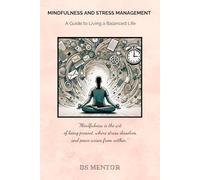 Mindfulness and Stress Management: A Guide to Living a Balanced Life