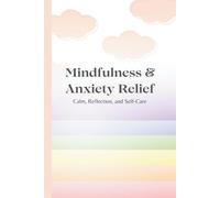 Mindfulness & Anxiety Relief Journal: Weekly Check-Ins, Mood & Stress Tracking, Reflections, Challenges, and Goal Setting for Calm & Balance