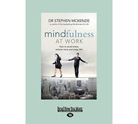 Mindfulness at Work: How to Avoid Stress, Achieve More and Enjoy Life!