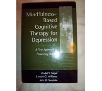 Mindfulness-Based Cognitive Therapy for Depression, First Edition: A New Approach to Preventing Relapse