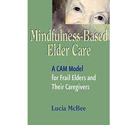 Mindfulness-Based Elder Care: A CAM Model for Frail Elders and Their Caregivers