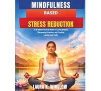 Mindfulness Based Stress Reduction: An 8-Week Practical Guide to Easing Anxiety, Sharpening Attention, and Creating Lasting Inner Calm