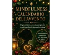 Mindfulness Calendario dell’Avvento: Un libro di 24 giorni per il conto alla rovescia di Natale con cura di sé, gratitudine, riflessione, ... e gestione dello stress per donne e ragazze