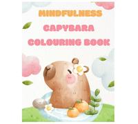Mindfulness Capybara Colouring Book: Calming and inspirational capybara colouring pictures to paint and create. More than 50 pictures.