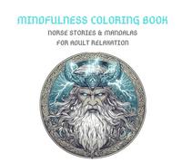Mindfulness Coloring Book: 10 New Mystical Norse Mythology Stories with 10 Beautiful Mandalas associated for stress relief and adult relaxation